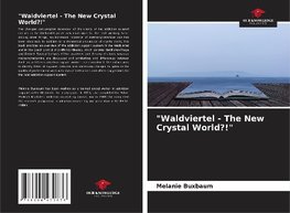 "Waldviertel - The New Crystal World?!"