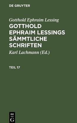 Gotthold Ephraim Lessings Sämmtliche Schriften, Teil 17, Gotthold Ephraim Lessings Sämmtliche Schriften Teil 17