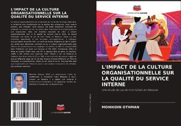 L'IMPACT DE LA CULTURE ORGANISATIONNELLE SUR LA QUALITÉ DU SERVICE INTERNE