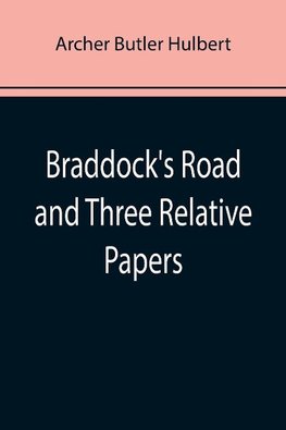 Braddock's Road and Three Relative Papers