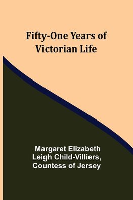 Fifty-One Years of Victorian Life