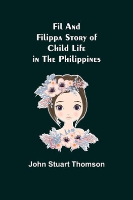 Fil and Filippa Story of Child Life in the Philippines