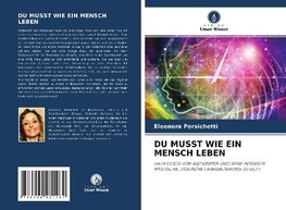 DU MUSST WIE EIN MENSCH LEBEN