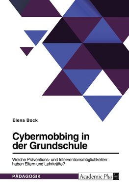 Cybermobbing in der Grundschule. Welche Präventions- und Interventionsmöglichkeiten haben Eltern und Lehrkräfte?