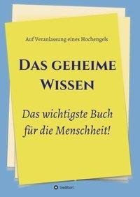 Das geheime Wissen - Das wichtigste Buch für die Menschheit!