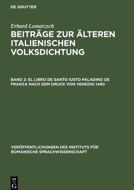 Beiträge zur älteren italienischen Volksdichtung, Band 2, El libro de Santo Iusto Paladino de Franza nach dem Druck von Venedig 1490