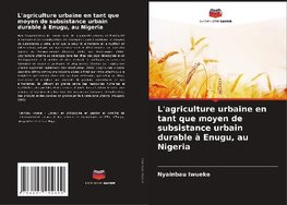 L'agriculture urbaine en tant que moyen de subsistance urbain durable à Enugu, au Nigeria