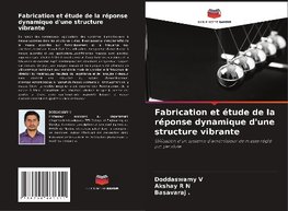 Fabrication et étude de la réponse dynamique d'une structure vibrante