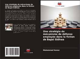 Une stratégie de mécanisme de défense employée dans la fiction de Bapsi Sidhwa