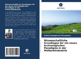 Wissenschaftliche Grundlagen für ein neues technologisches Paradigma in der Molkereiindustrie