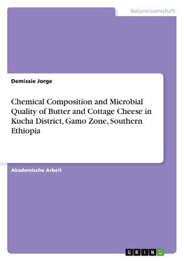 Chemical Composition and Microbial Quality of Butter and Cottage Cheese in Kucha District, Gamo Zone, Southern Ethiopia