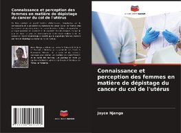 Connaissance et perception des femmes en matière de dépistage du cancer du col de l'utérus