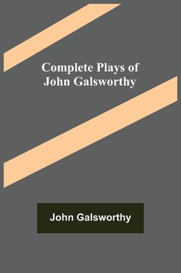 Complete Plays of John Galsworthy