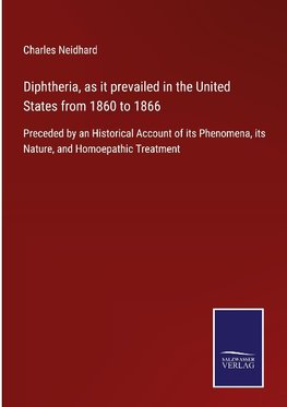 Diphtheria, as it prevailed in the United States from 1860 to 1866