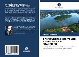 GRENZÜBERSCHREITENDE NARRATIVE UND PRAKTIKEN