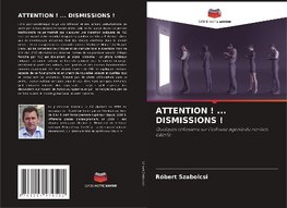 ATTENTION ! ... DISMISSIONS !