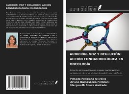 AUDICIÓN, VOZ Y DEGLUCIÓN: ACCIÓN FONOAUDIOLÓGICA EN ONCOLOGÍA