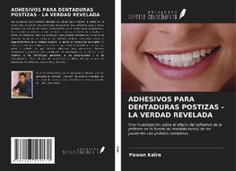 ADHESIVOS PARA DENTADURAS POSTIZAS - LA VERDAD REVELADA