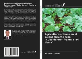 Agricultores chinos en el Lejano Oriente ruso: "Cubo de oro" frente a "Mi tierra"