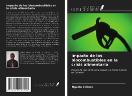 Impacto de los biocombustibles en la crisis alimentaria