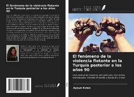 El fenómeno de la violencia flotante en la Turquía posterior a los años 90