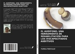 EL AUDÍFONO, UNA HERRAMIENTA DE REHABILITACIÓN PARA LOS DISCAPACITADOS AUDITIVOS