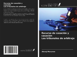 Recurso de casación y casación Los tribunales de arbitraje