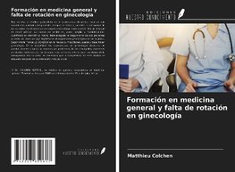 Formación en medicina general y falta de rotación en ginecología