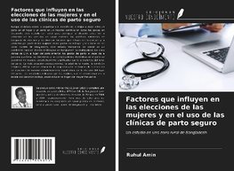 Factores que influyen en las elecciones de las mujeres y en el uso de las clínicas de parto seguro