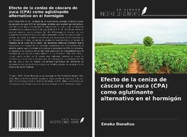 Efecto de la ceniza de cáscara de yuca (CPA) como aglutinante alternativo en el hormigón