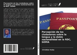 Percepción de los ciudadanos sobre la lengua y la doble nacionalidad en la RDC, GOMA