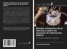 Estudio exhaustivo de la literatura sobre los procesos de fabricación aditiva