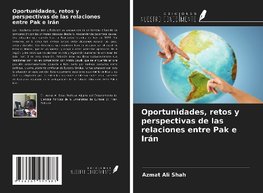 Oportunidades, retos y perspectivas de las relaciones entre Pak e Irán