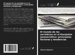 El mundo de los periódicos en el Kazajstán postsoviético: principales factores y tendencias