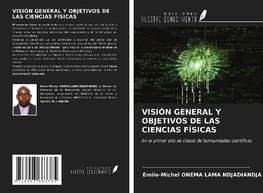 VISIÓN GENERAL Y OBJETIVOS DE LAS CIENCIAS FÍSICAS