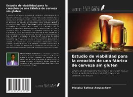 Estudio de viabilidad para la creación de una fábrica de cerveza sin gluten