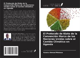 El Protocolo de Kioto de la Convención Marco de las Naciones Unidas sobre el Cambio Climático en Uganda