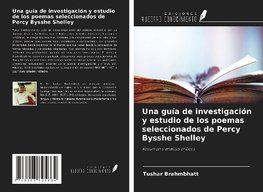 Una guía de investigación y estudio de los poemas seleccionados de Percy Bysshe Shelley