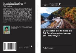 La historia del templo de Sri Panchanadeeshwarar en Thiruvaiyar