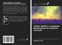 ¿Están Spotify y compañía destruyendo la industria musical?