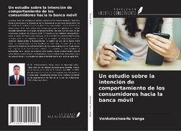 Un estudio sobre la intención de comportamiento de los consumidores hacia la banca móvil