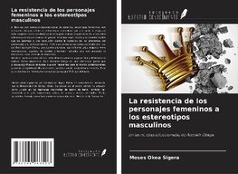 La resistencia de los personajes femeninos a los estereotipos masculinos