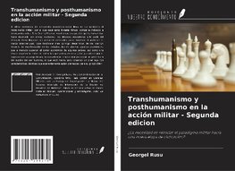 Transhumanismo y posthumanismo en la acción militar - Segunda edicion