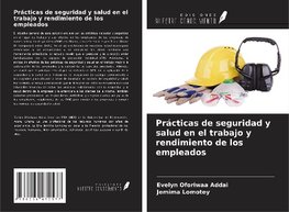 Prácticas de seguridad y salud en el trabajo y rendimiento de los empleados