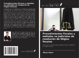 Procedimientos fiscales y métodos no judiciales de resolución de litigios fiscales