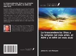 La trascendencia: Dios y la religión (el más allá), el ADN y el ARN (el más acá)