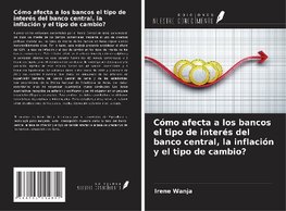 Cómo afecta a los bancos el tipo de interés del banco central, la inflación y el tipo de cambio?