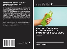 PERCEPCIÓN DE LOS CLIENTES HACIA LOS PRODUCTOS ECOLÓGICOS