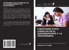 CUESTIONES ÉTICO-JURÍDICAS EN EL ASESORAMIENTO Y LA PSICOTERAPIA