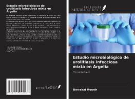 Estudio microbiológico de urolitiasis infecciosa mixta en Argelia